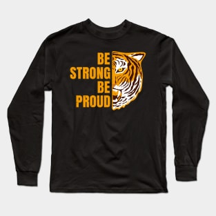 Be Strong Be Proud Tiger Encouragement Motivation Long Sleeve T-Shirt